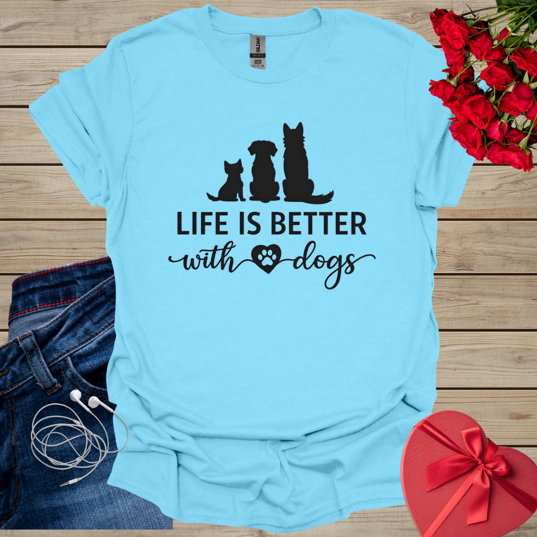 Life is better With Dogs T-Shirt