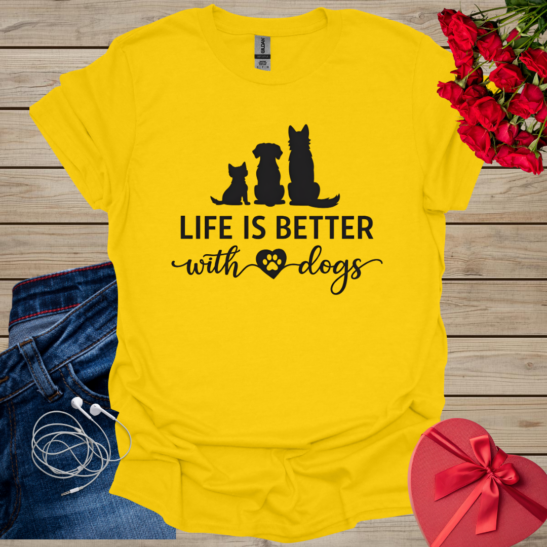 Life is better With Dogs T-Shirt