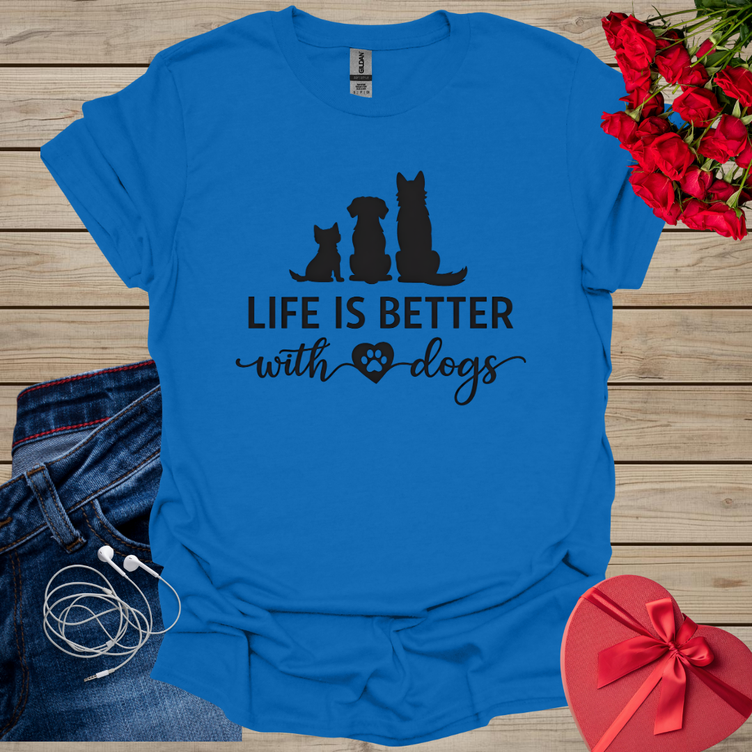Life is better With Dogs T-Shirt