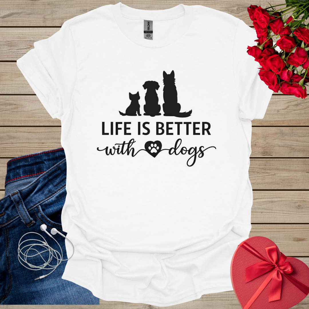 Life is better With Dogs T-Shirt