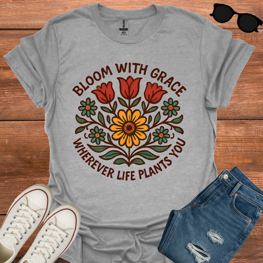 Bloom With Grace Whenever Life Plants You T-Shirt