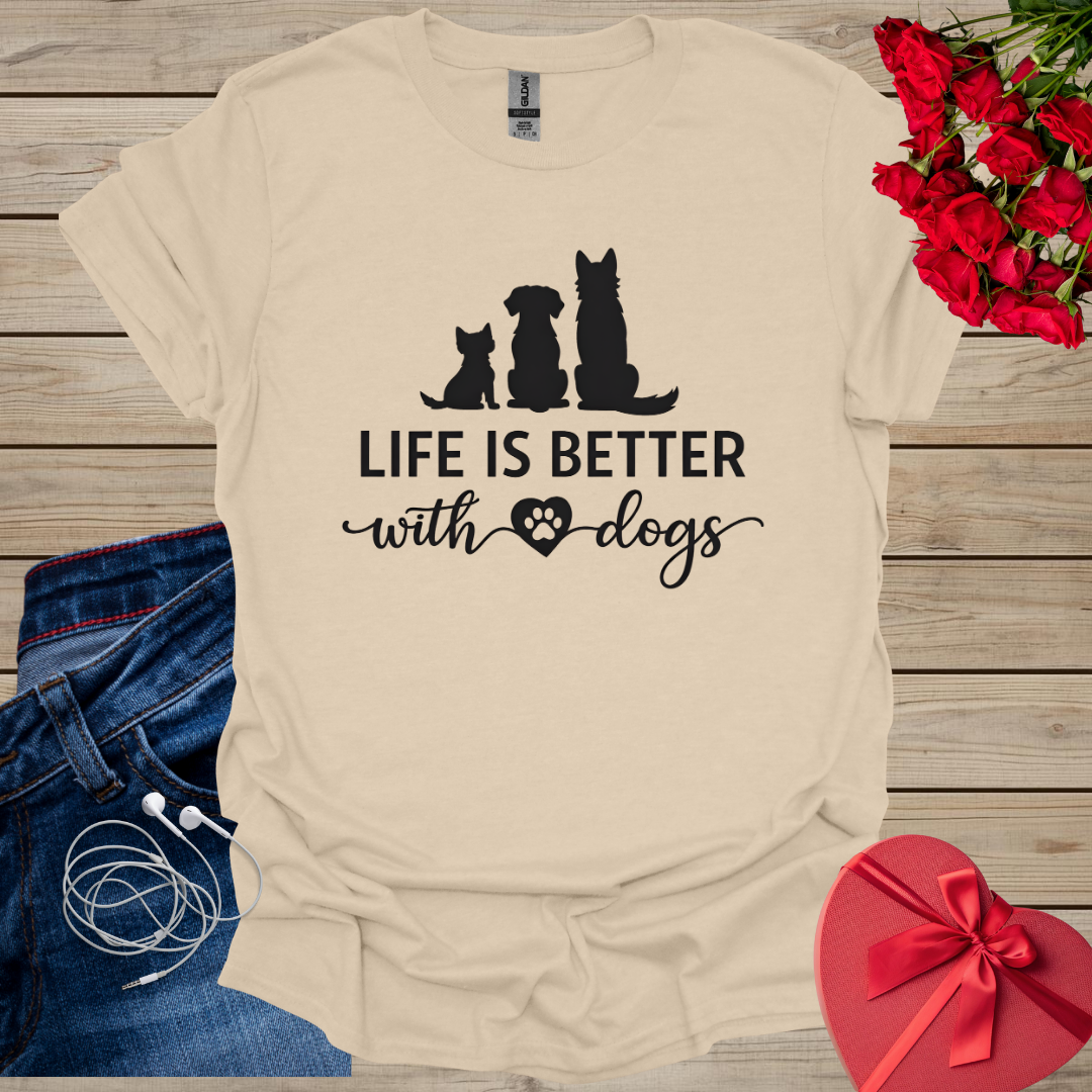 Life is better With Dogs T-Shirt