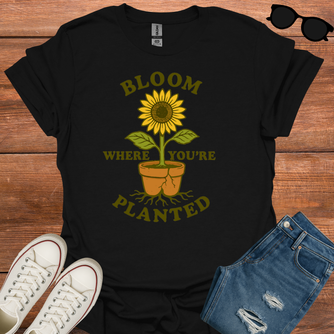 Bloom Where You're Planted T-Shirt