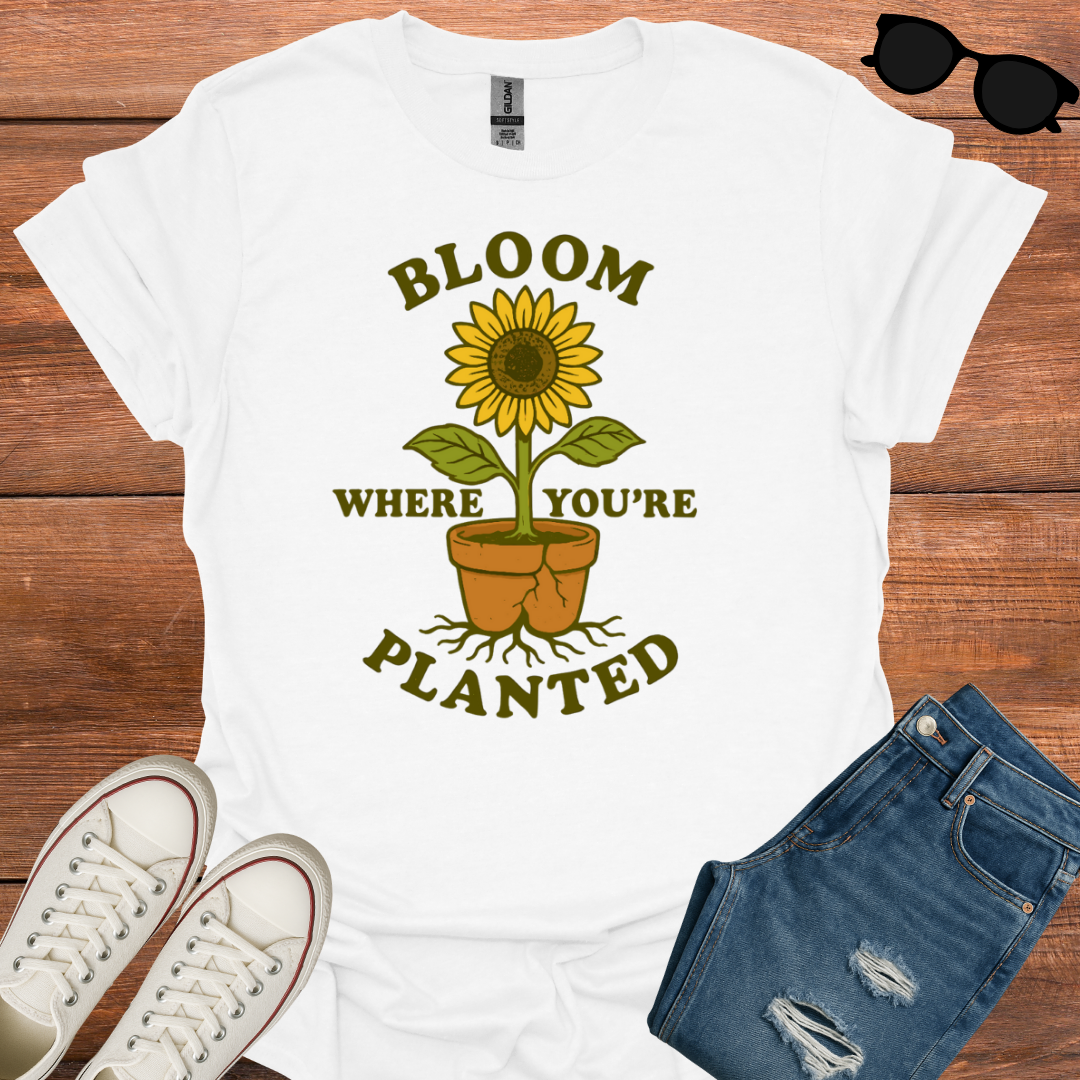 Bloom Where You're Planted T-Shirt