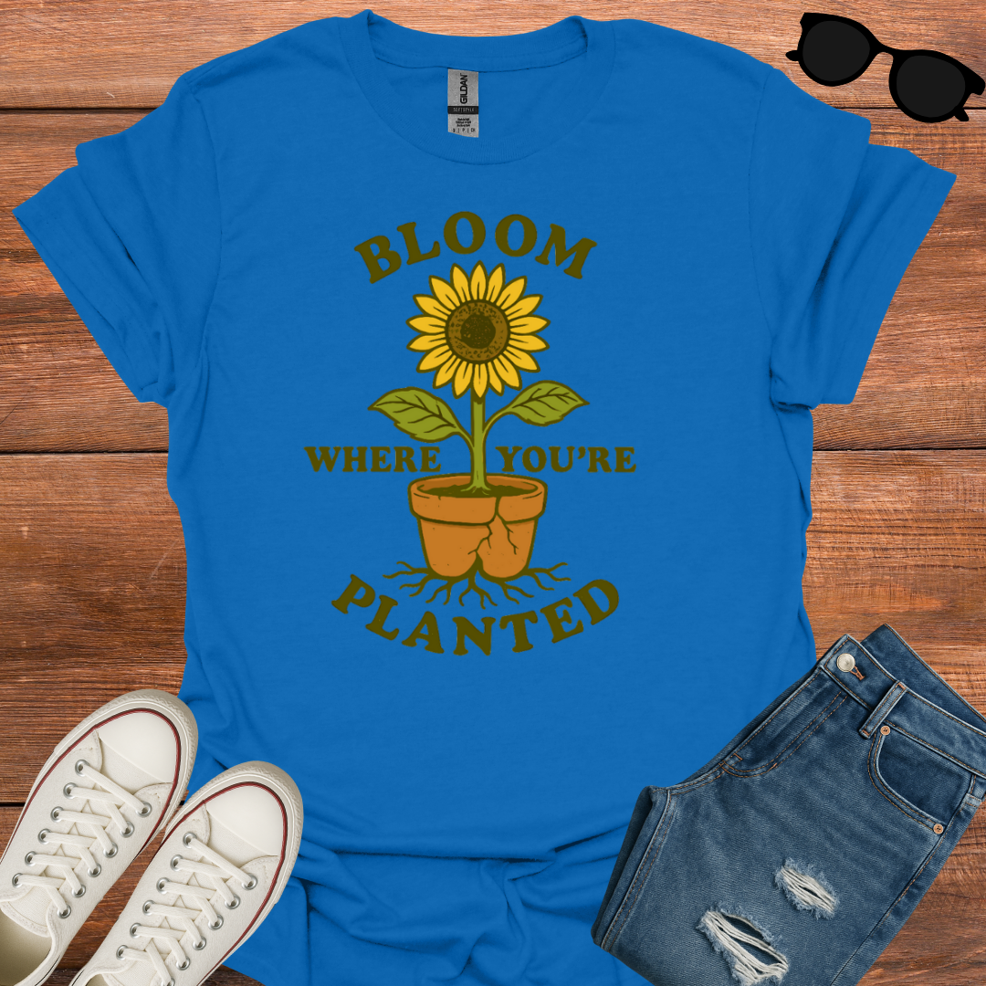 Bloom Where You're Planted T-Shirt