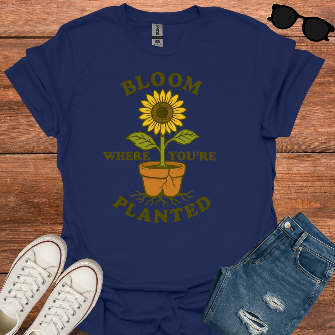 Bloom Where You're Planted T-Shirt