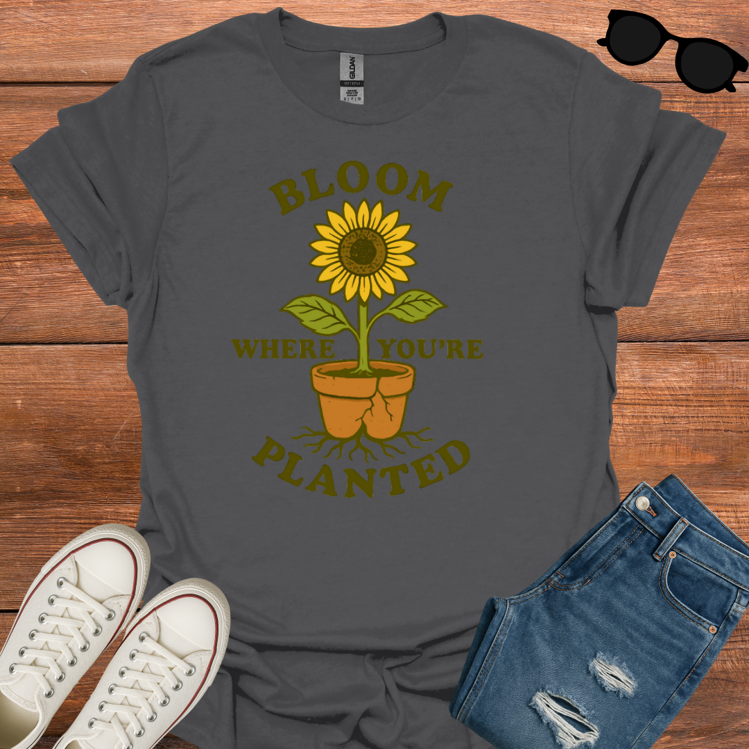 Bloom Where You're Planted T-Shirt