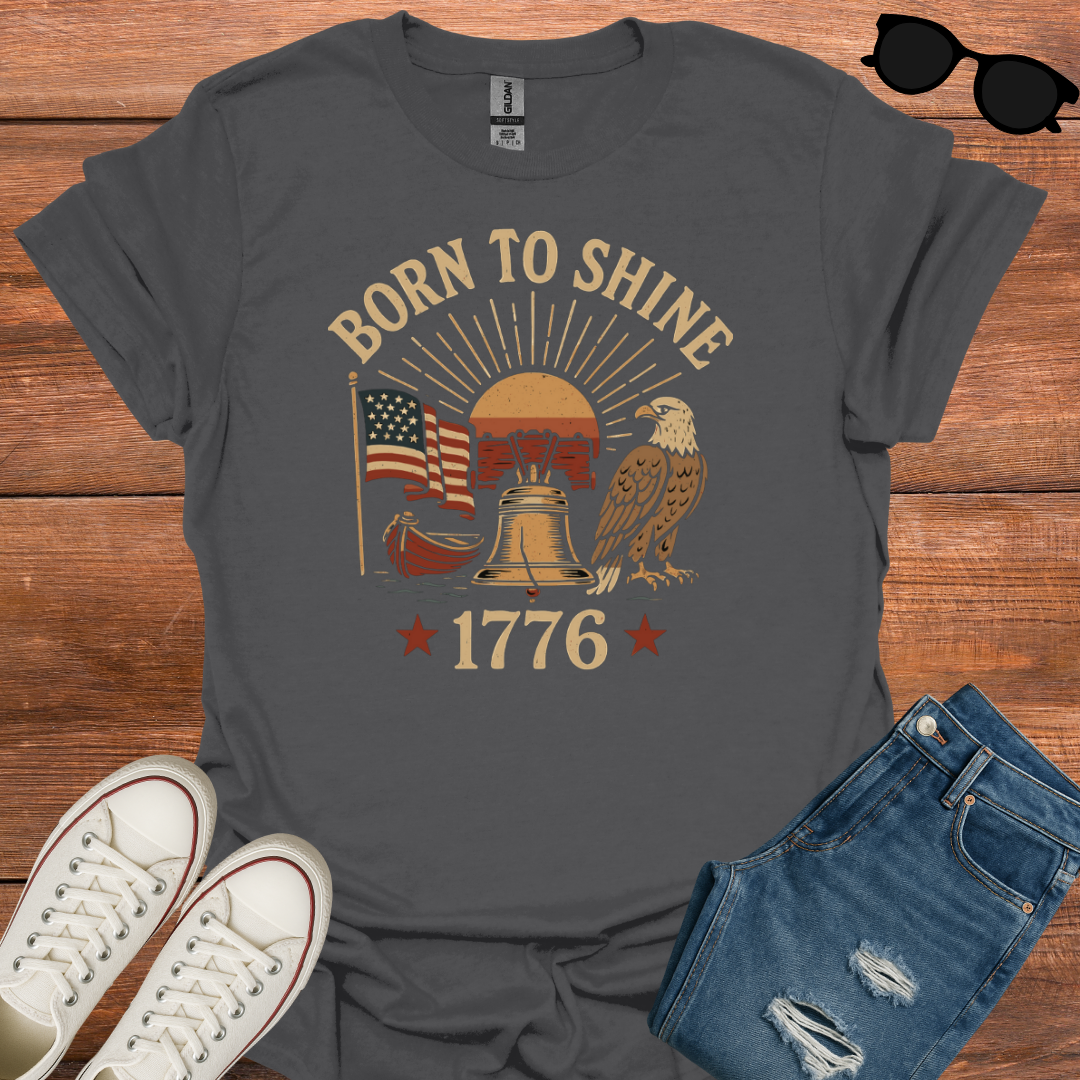 Born To Shine 1776 T-Shirt