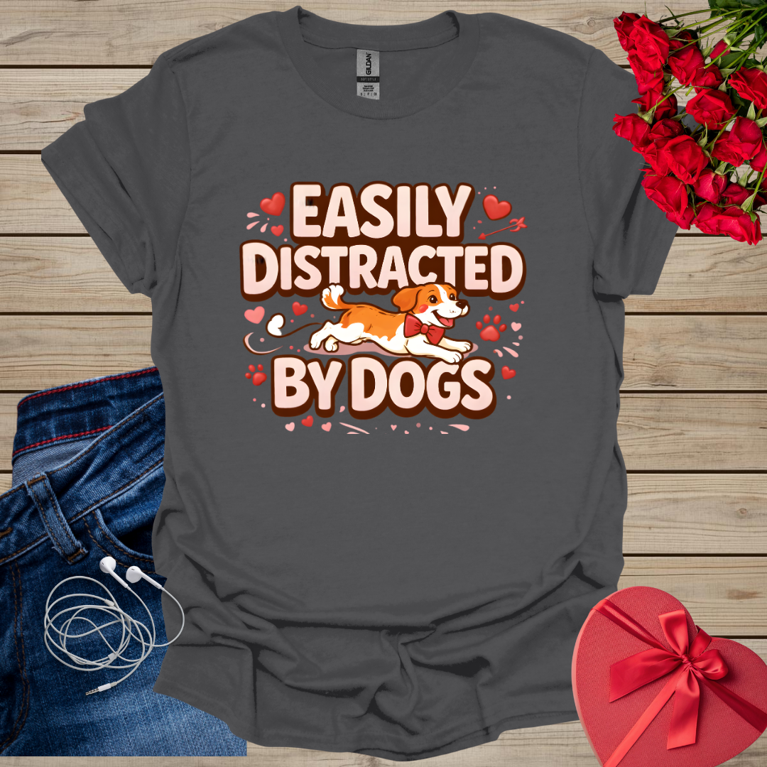 Easily Distracted By Dogs T-Shirt