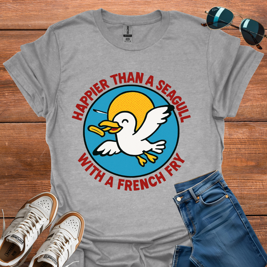 Happier Than A Seagull With A French Fry T-Shirt